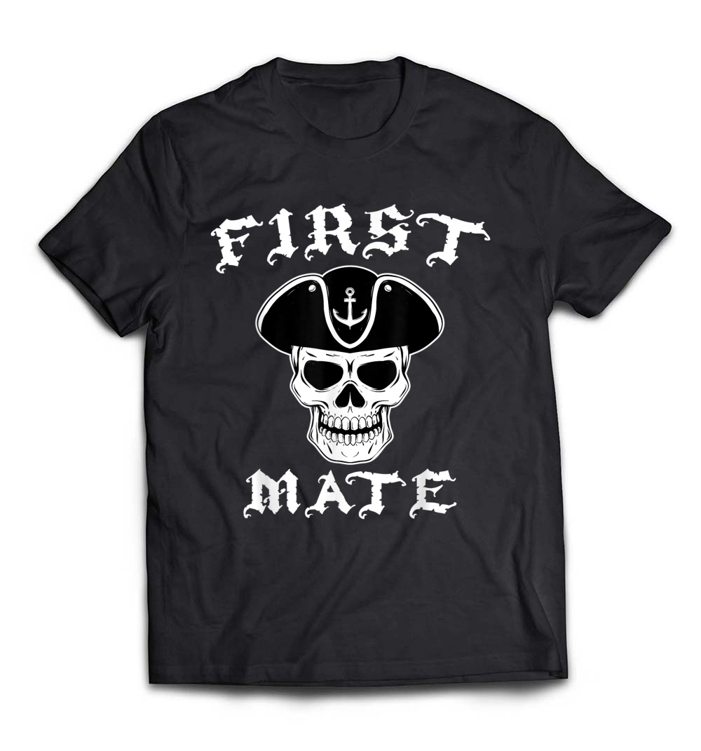 First Mate T-Shirt: Pirate Skull Nautical Love Sailing Gift